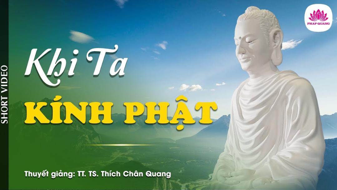 KHI TA KÍNH PHẬT