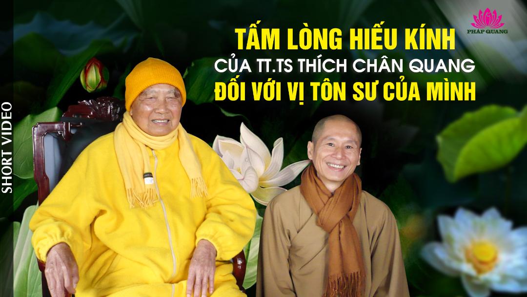 Tấm Lòng Hiếu Kính của TT.TS Thích Chân Quang  Đối Với Vị Tôn Sư Của Mình