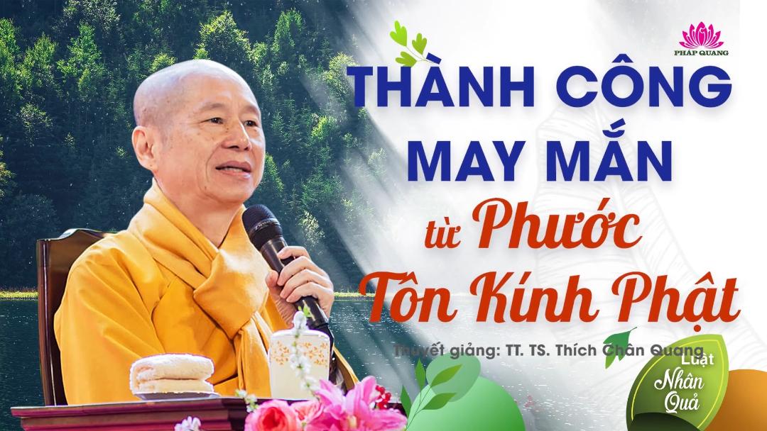 THÀNH CÔNG, MAY MẮN TỪ PHƯỚC TÔN KÍNH PHẬT