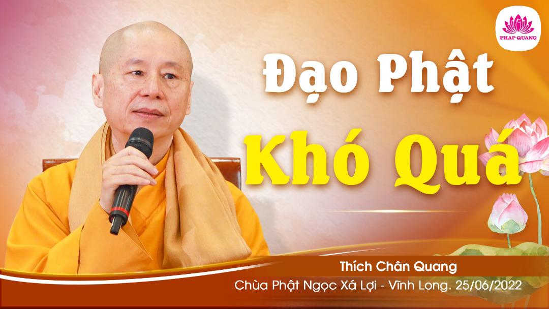 Đạo Phật Khó Quá - 06.2022