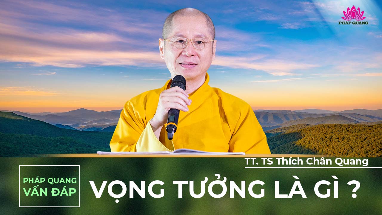 Vọng Tưởng Là Gì - Giải Đáp Thắc Mắc Chùa Từ Tân - 12-08-2023