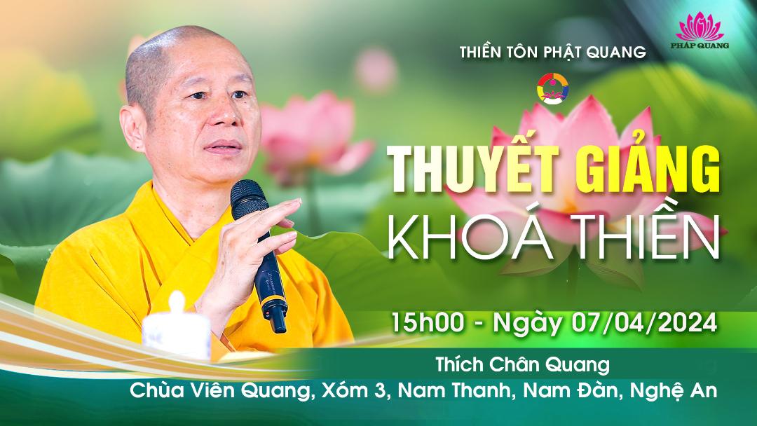 THUYẾT GIẢNG KHÓA THIỀN CHÙA VIÊN QUANG - NGHỆ AN - TT. TS. Thích Chân Quang - 07_04_2024