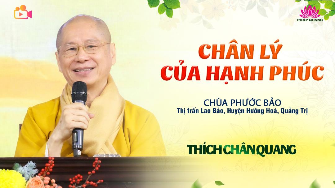 CHÂN LÝ CỦA HẠNH PHÚC  - TT. TS. Thích Chân Quang - Chùa Phước Bảo - Quảng Trị