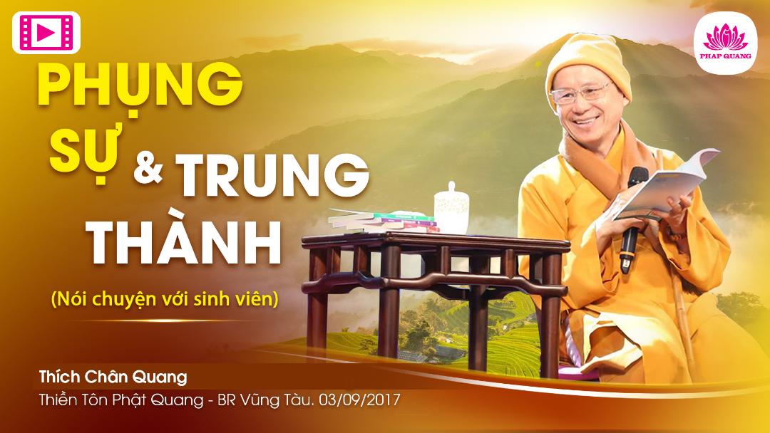 Phụng Sự Và Trung Thành (nói Chuyện Với Sinh Viên Nhân Lễ Phật Đản 2017)