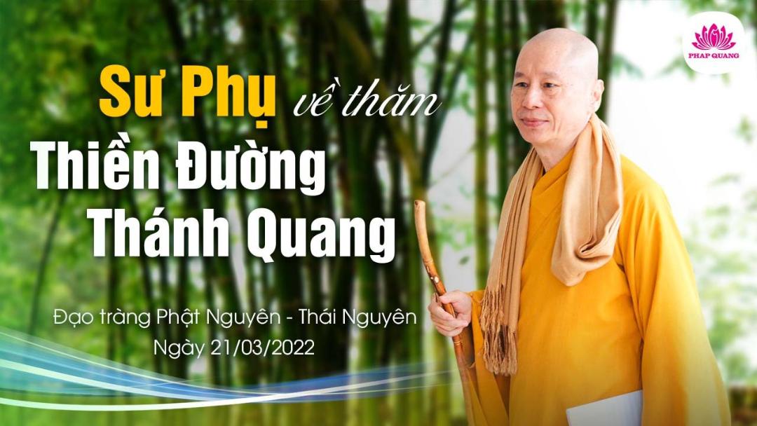 Sư Phụ Về Thăm Thiền Đường Thánh Quang - Đạo Tràng Phật Nguyên - Thái Nguyên. 03-2022