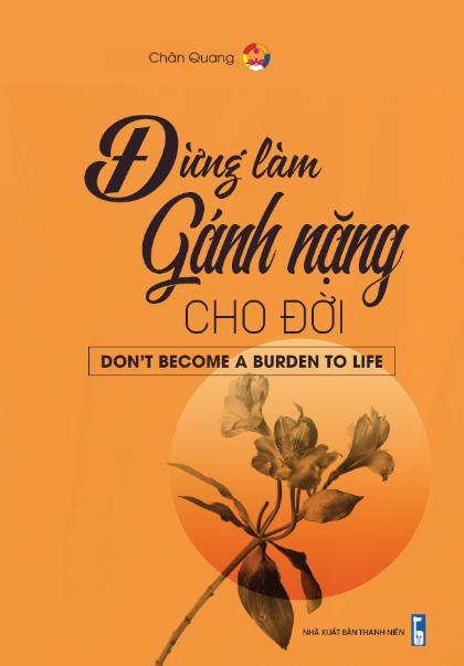 Đừng Làm Gánh Nặng Cho Đời