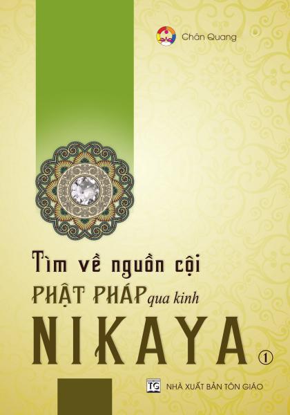 Tìm Về Cội Nguồn Phật Pháp Qua Kinh Nikaya - Tập 1