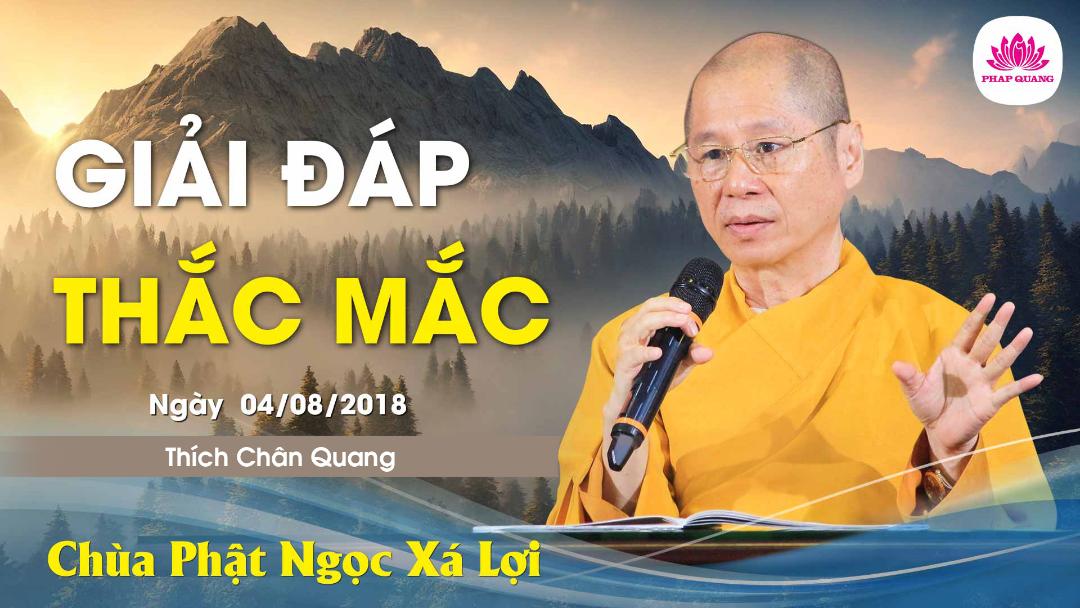 Giải Đáp Thắc Mắc chùa Phật Ngọc Xá Lợi 04-08-2018