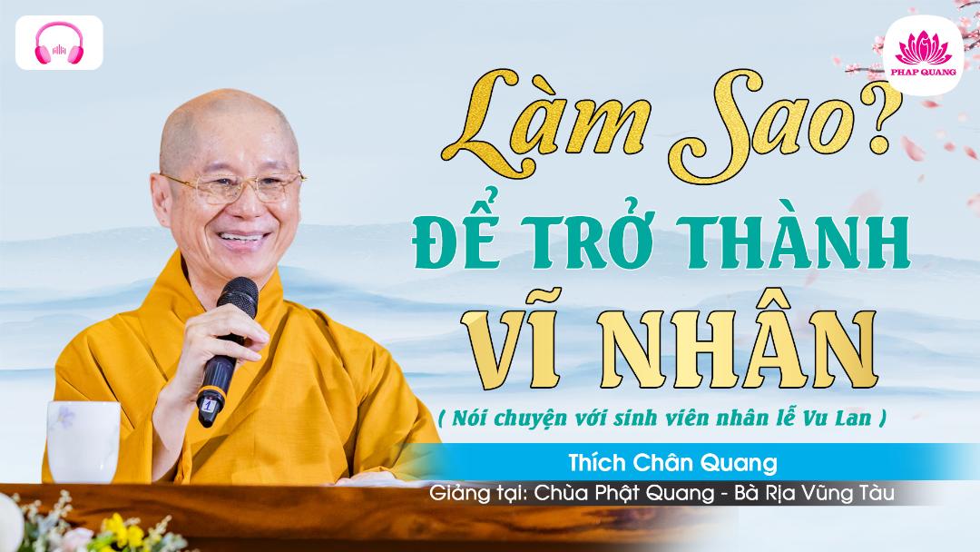 Làm Sao Để Trở Thành Vĩ Nhân - Sư Phụ Nói Chuyện Với Sinh Viên