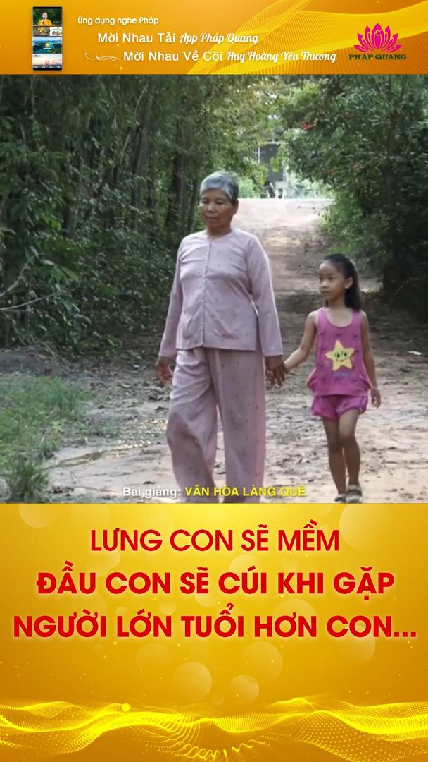 LƯNG CON SẼ MỀM, ĐẦU CON SẼ CÚI KHỊ GẶP NGƯỜI LỚN TUỔI HƠN CON....